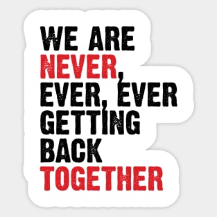 We Are Never Getting Back Together. Like Ever. v3 Sticker